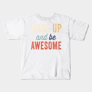 Wake Up And Be Awesome Vintage Distressed Positive Quote Kids T-Shirt